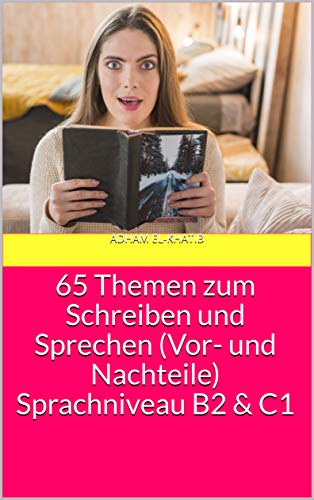 65 Themen zum Schreiben und Sprechen (Vor- und Nachteile) Sprachniveau B2 & C1 (German Edition)[2019] - Epub + Converted pdf
