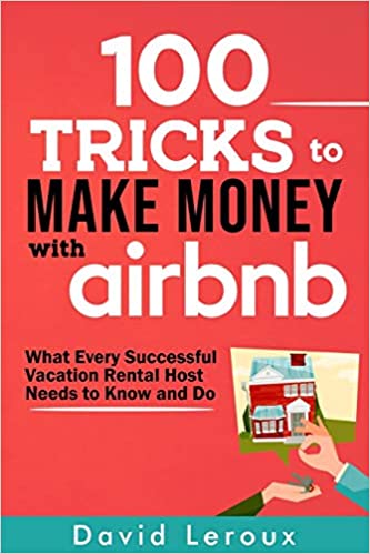 100 Tricks to Make Money with Airbnb:  What Every Successful Vacation Rental Host Needs to Know and Do[2020] - Epub + Converted pdf