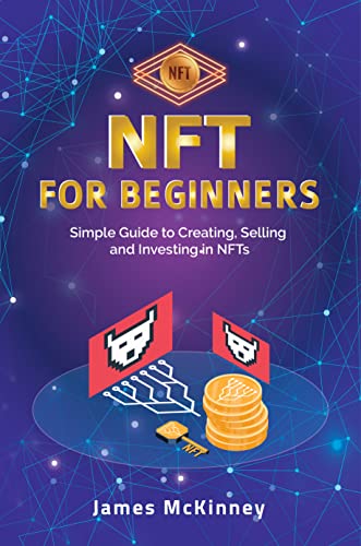 NFT for Beginners: Simple Guide to Creating, Selling and Investing in NFTs  [2022] - Epub + Converted pdf