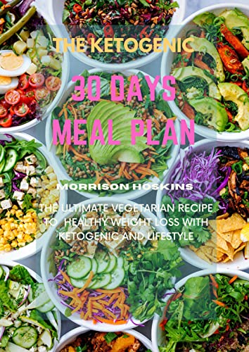 THE KETOGENIC 30 DAYS MEAL PLAN: The Ultimate Vegetarian Recipe to Healthy Weight Loss with Ketogenic and Lifestyle [2022] - Epub + Converted pdf