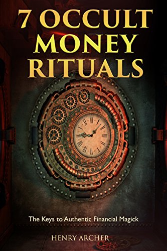 7 Occult Money Rituals: The Keys to Authentic Financial Magick (The Power of Magick)  - Epub + Converted PDF