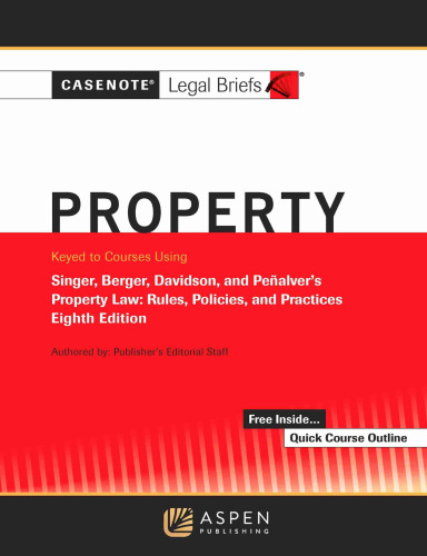 Casenotes Legal Briefs for Property Keyed to Singer, Berger, Davidson, and Penalver (8th Edition) - pdf