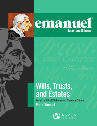 Emanuel Law Outlines for Wills, Trusts, and Estates Keyed to Sitkoff and Dukeminier (11th Edition) - pdf