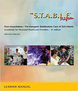 The S.T.A.B.L.E. Program, Learner Manual: Post-Resuscitation/ Pre-Transport Stabilization Care of Sick Infants- Guidelines for Neonatal Healthcare Pro ... (6th Edition) - Epub + Converted pdf