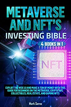 Metaverse and NFTs Investing Bible: [4 Books in 1] Exploit the Web 3.0 and Make a Ton of Money with This Guide for Beginners [2022] - Epub + Converted pdf