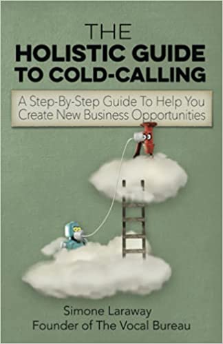 The Holistic Guide To Cold-Calling: A Step-By-Step Guide To Help You Create New Business Opportunities - Epub + Converted PDF