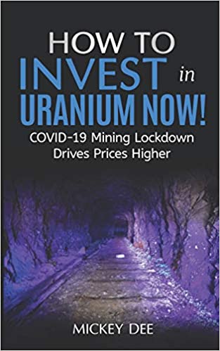 How To Invest In Uranium Now!: COVID-19 Mining Lockdown Drives Prices Higher - Epub + Converted PDF