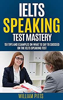 IELTS SPEAKING TEST SECRETS: 151 Tips And Examples On What To Say To Succeed On The IELTS Speaking Test (LEARN ENGLISH FOR LIFE Book 3) - Epub + Converted PDF
