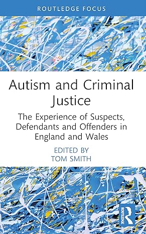 Autism and Criminal Justice: The Experience of Suspects, Defendants and Offenders in England and Wales (Routledge Contemporary Issues in Criminal Justice and Procedure) - Original PDF