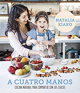 A cuatro manos: Cocina natural para compartir con los chicos (Spanish Edition) - Epub + Converted pdf