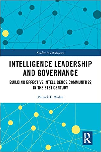 Intelligence Leadership and Governance: Building Effective Intelligence Communities in the 21st Century (Studies in Intelligence) - Original PDF