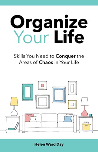 Organize Your Life: Skills You Need to Conquer the Areas of Chaos in Your Life [2022] - Epub + Converted pdf