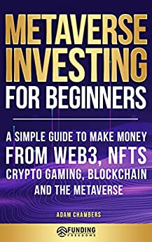 Metaverse Investing for Beginners: A Simple Guide to Make Money From Web3, NFTs, Crypto Gaming, Blockchain, and the Metaverse - Epub + Converted PDF