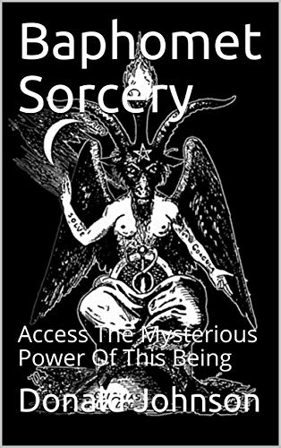 Baphomet Sorcery: Access The Mysterious Power Of This Being - Epub + Converted pdf