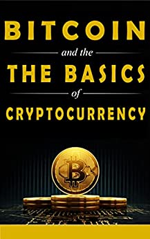 Bitcoin and the Basics of Cryptocurrency: The first step towards passive income via cryptocurrency Bitcoin Ethereum Paper Wallet[2021] - Epub + Converted pdf