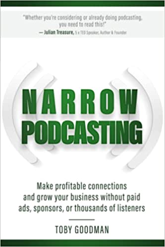 Narrow Podcasting: Make Profitable Connections and Grow your Business, Without Paid Ads, Sponsors, or Thousands of Listeners - Epub + Converted PDF