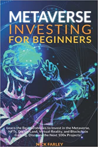 Metaverse Investing for Beginners: Learn the Best Strategies to Invest in the Metaverse, NFTs, Digital Land, Virtual Reality - Epub + Converted PDF