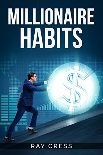 Millionaire Habits: Money, Wealth, and Success. The Simple Habits and Thinking for Millionaire (2022 Guide for Beginners) - Epub + Converted PDF