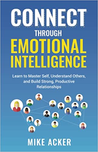 Connect through Emotional Intelligence:  Learn to master self, understand others, and build strong, productive relationships[2021] - Epub + Converted PDF