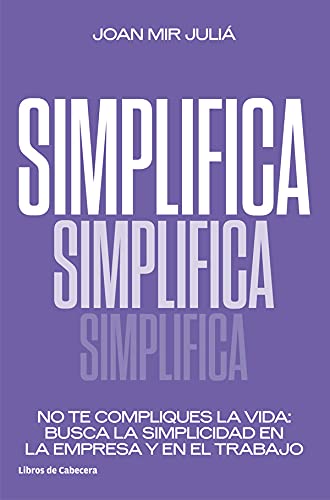 Simplifica. No te compliques la vida: busca la simplicidad en la empresa y en el trabajo (Temáticos) (Spanish Edition) - Epub + Converted pdf