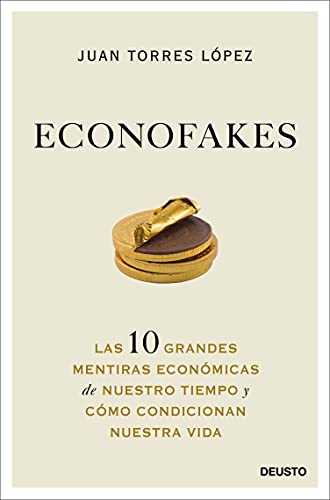 Econofakes: Las 10 grandes mentiras económicas de nuestro tiempo y cómo condicionan nuestra vida (Deusto) (Spanish Edition) - Epub + Converted PDF