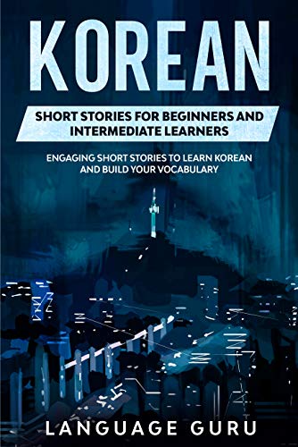 Korean Short Stories for Beginners and Intermediate Learners: Engaging Short Stories to Learn Korean and Build Your Vocabulary - Epub + Converted PDF