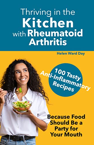 Thriving in the Kitchen with Rheumatoid Arthritis:  100 Tasty Anti-Inflammatory Recipes[2021] - Epub + Converted pdf