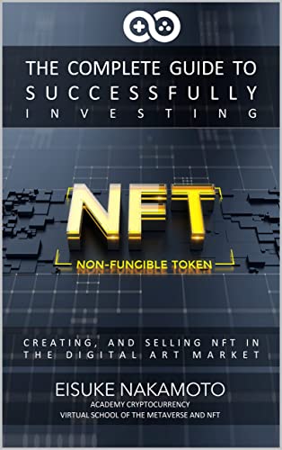 NFTs for Beginners (Non-Fungible Tokens): The Complete Guide to Successfully Investing, Creating, and Selling NFT in the Digital Art Market - Epub + Converted PDF