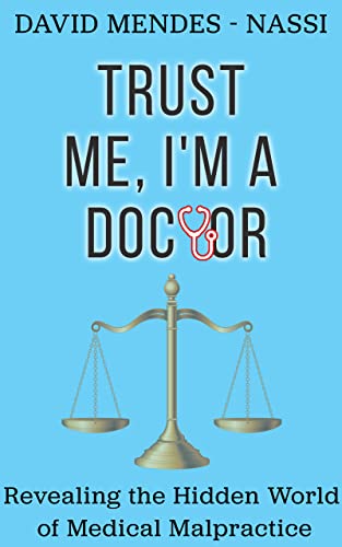 Trust Me, I'm a Doctor: Revealing the Hidden World of Medical Malpractice - Epub + Converted PDF