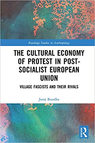 The Cultural Economy of Protest in Post-Socialist European Union: Village Fascists and their Rivals (Routledge Studies in Anthropology) - Original PDF