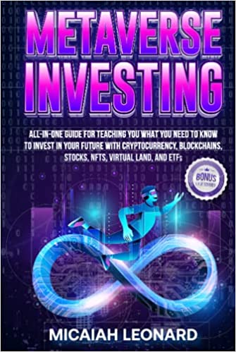Metaverse Investing: All-in-one guide to teach you what you need to know to invest in your future with cryptocurrency, blockchains, stocks - Epub + Converted PDF
