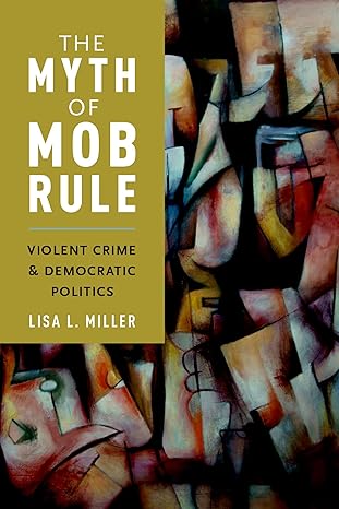 The Myth of Mob Rule: Violent Crime and Democratic Politics  - Original PDF