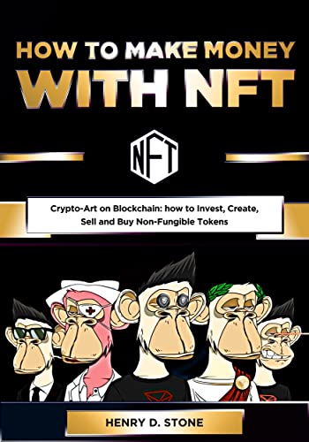 How To Make Money with NFT: Crypto-Art on Blockchain: how to Invest, Create, Sell and Buy Non-Fungible Tokens [2022] - Epub + Converted pdf