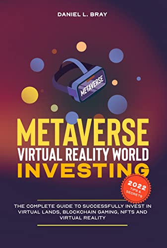 Metaverse &Virtual Reality World Investing: The Complete Guide to Successfully Invest in Virtual Lands, Blockchain Gaming, NFTs and Virtual Reality [2022] - Epub + Converted pdf