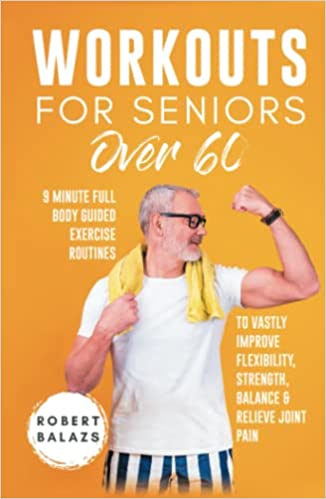 Workouts For Seniors Over 60: 9-Minute Full-Body Guided Exercise Routines to Vastly Improve Flexibility, Strength, Balance - Epub + Converted PDF