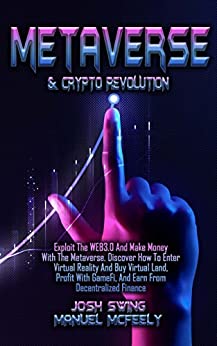 Metaverse & Crypto Revolution: Exploit The WEB3.0 And Make Money With The Metaverse. Discover How To Enter Virtual Reality - Epub + Converted PDF