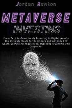 Metaverse Investing: From Zero to Consciously Investing in Digital Assets | The Ultimate Guide for Beginners and Advanced - Epub + Converted PDF