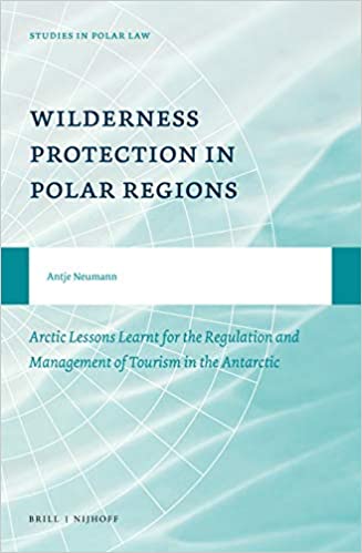 Wilderness Protection in Polar Regions Arctic Lessons Learnt for the Regulation and Management of Tourism in the Antarctic (Studies in Polar Law) - Original PDF