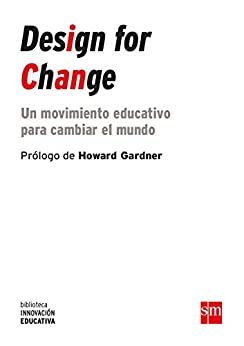 Design for change: Un movimiento educativo para cambiar el mundo (Biblioteca Innovación Educativa nº 22) (Spanish Edition) - Epub + Converted pdf