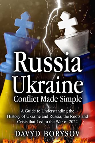 Russia - Ukraine Conflict Made Simple: A Guide to Understanding the History of Ukraine and Russia - Epub + Converted PDF