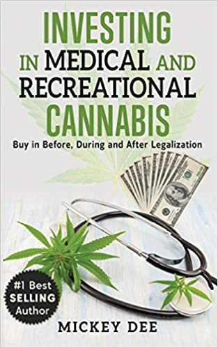 Investing In Medical and Recreational Cannabis: Buy In Before, During and After Legalization - Epub + Converted PDF