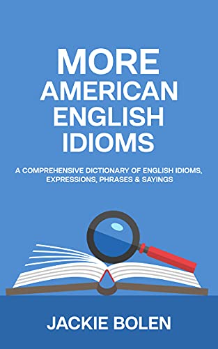 More American English Idioms: A Comprehensive Dictionary of English Idioms, Expressions, Phrases & Sayings - Epub + Converted PDF