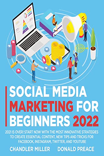 SOCIAL MEDIA MARKETING FOR BEGINNERS 2022: 2021 Is Over! Start Now with The Most Innovative Strategies To Create Essential Content - Epub + Converted PDF