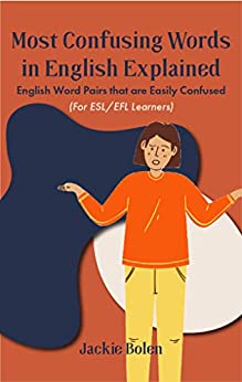 Most Confusing Words in English Explained: English Word Pairs that are Easily Confused (For ESL/EFL Learners) - Epub + Converted PDF