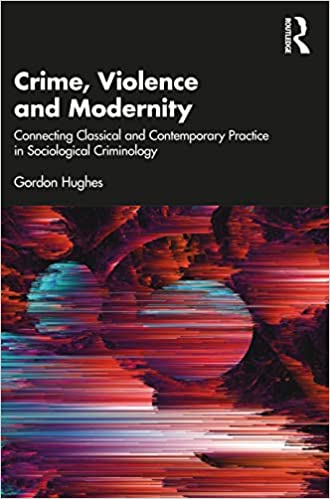 Crime, Violence and Modernity:  Connecting Classical and Contemporary Practice in Sociological Criminology[2022] - Orginal PDF
