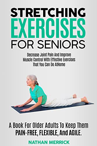 Stretching Exercises For Seniors: A Book For Older Adults To Keep Them Pain - Free, Flexible, And Agile - Epub + Converted PDF