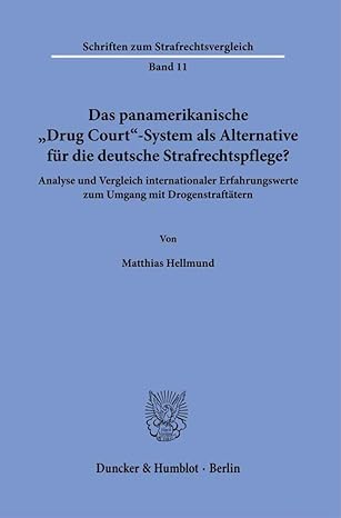 Das Panamerikanische Drug Court-system Als Alternative Fur Die Deutsche Strafrechtspflege?: Analyse Und Vergleich Internationaler Erfahrungswerte Zum ... Zum Strafrechtsvergleich) (German Edition) - Original PDF