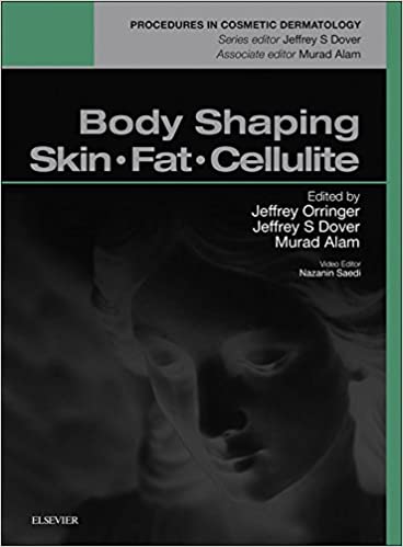 Body Shaping, Skin Fat and Cellulite E-Book: Procedures in Cosmetic Dermatology Series - Original PDF