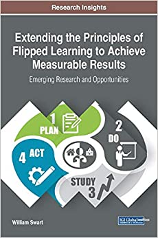 Extending the Principles of Flipped Learning to Achieve Measurable Results: Emerging Research and Opportunities   - Original PDF