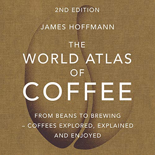 The World Atlas of Coffee: From Beans to Brewing -- Coffees Explored, Explained and Enjoyed - Epub + Converted PDF